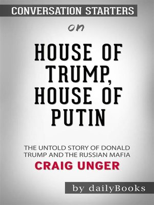 cover image of House of Trump, House of Putin--The Untold Story of Donald Trump and the Russian Mafia by Craig Unger | Conversation Starters